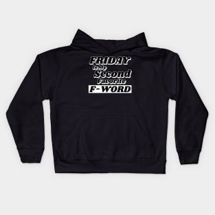 Friday is my Second Favorite F-Word. Funny Fuck Quote. Perfect for those that love weekends and love swear words. Kids Hoodie